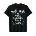 thumbnail image 1 of Most Likely Take Rudolf For Ride Christmas Xmas Family Match T-Shirt, 1 of 5