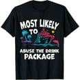 thumbnail image 1 of Most Likely To Abuse The Drink Package Funny Cruise T-Shirt, 1 of 4