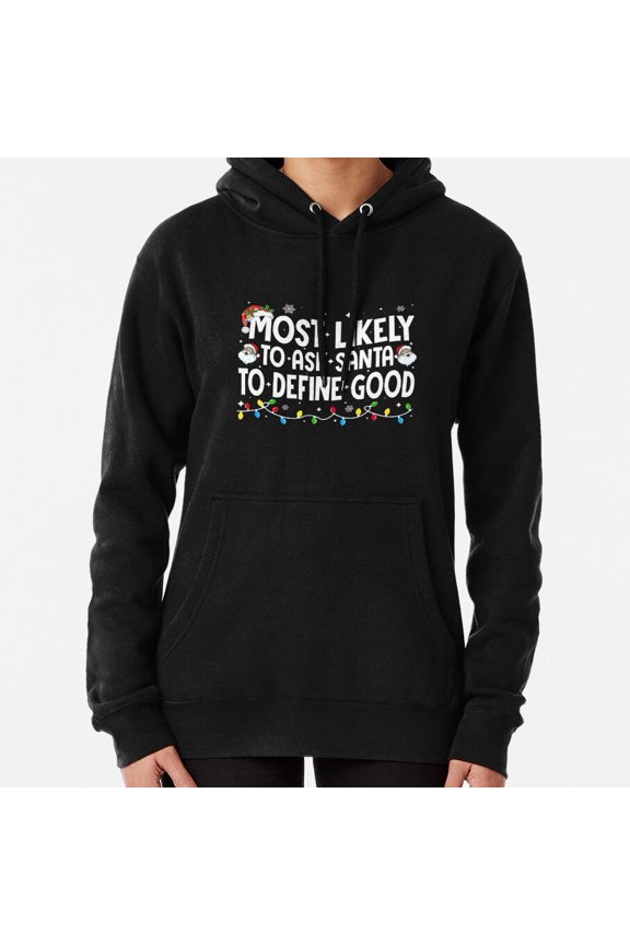 Most Likely To Ask Claus To Define Good Funny Christmas Gift Top Hoodie Shirt ,for Men & Women, up to Size 5XL