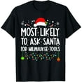 thumbnail image 1 of Most Likely To Ask Santa For Milwaukee Tools Christmas Xmas T-Shirt, 1 of 4