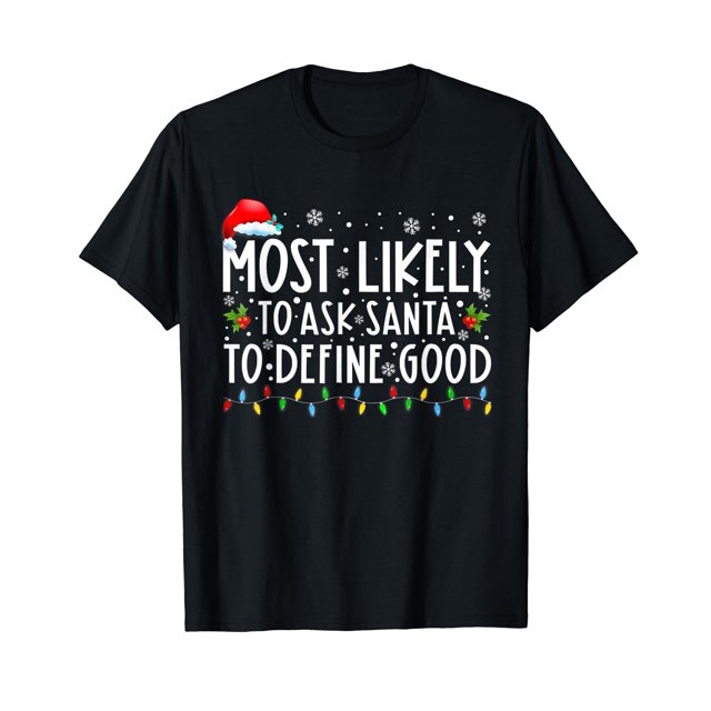 Most Likely To Ask Santa To Define Good Christmas Matching TShirt