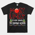 Most Likely To Ask Santa To Define Good Family Christmas Shirt