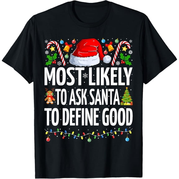 Most Likely To Ask Santa To Define Good Family Christmas T-ShirtMen and women, Black T-shirt, size: Extra large