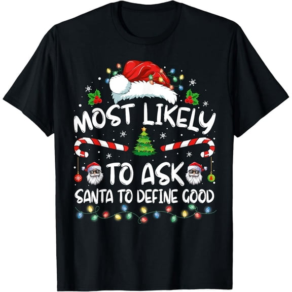 Most Likely To Ask Santa To Define Good Family Christmas T-Shirt