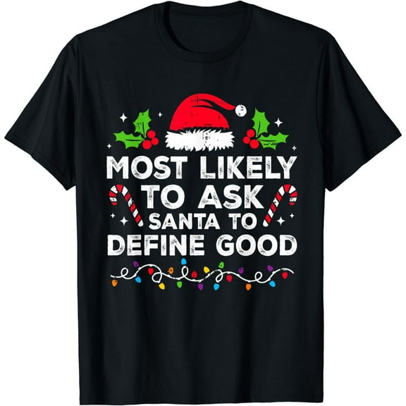 Most Likely To Ask Santa To Define Good Family Christmas T-Shirt
