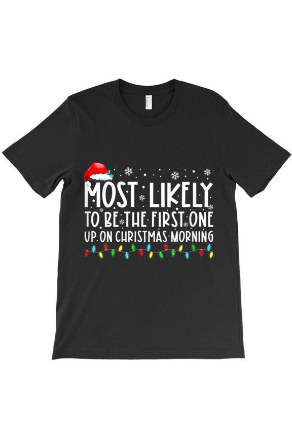 Most Likely To Be The First One Up On Christmas Morning Funny Holiday Graphic - Viral Tee, H46756 Unisex T-Shirt, Up to 5XL Available