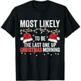 thumbnail image 1 of Most Likely To Be The Last One Up Christmas Morning T-Shirt, 1 of 3