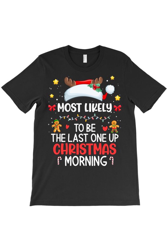 Most Likely To Be The Last One Up On Christmas Morning Funny Family Holiday Graphic H3998 Unisex T-Shirt, Up to 5XL Available