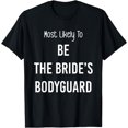thumbnail image 1 of Most Likely To Be the Bride’s Bodyguard Matching T-Shirt, 1 of 4
