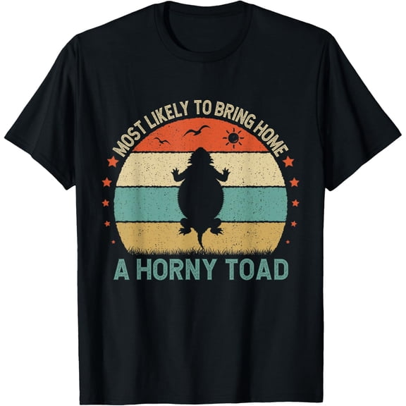 Most Likely To Bring Home A Horny Toad Funny Animal Lover T-Shirt