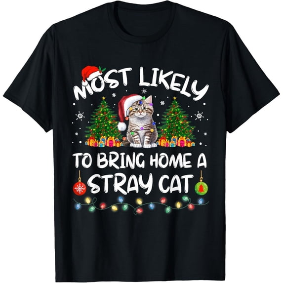 Most Likely To Bring Home A Stray Cat Christmas T-Shirt - Walmart.com