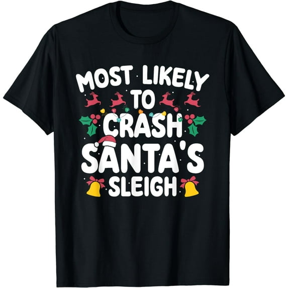 Most Likely To Crash Santas Sleigh Funny Family Christmas T-Shirt