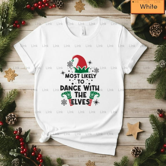 Most Likely To Dance With The Elves Funny Party Top Unisex T-Shirt, up to size 5XL