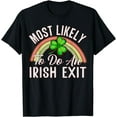thumbnail image 1 of Most Likely To Do An Irish Exit Funny St Patricks Day T-Shirt, 1 of 3