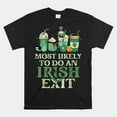 Most Likely To Do An Irish Exit Shirt