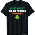 thumbnail image 1 of Most Likely To Do An Irish Goodbye Funny St Patricks Day T-Shirt, 1 of 3