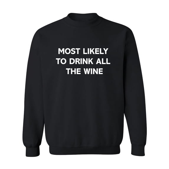 Most Likely To Drink All The Wine Crewneck Sweatshirt
