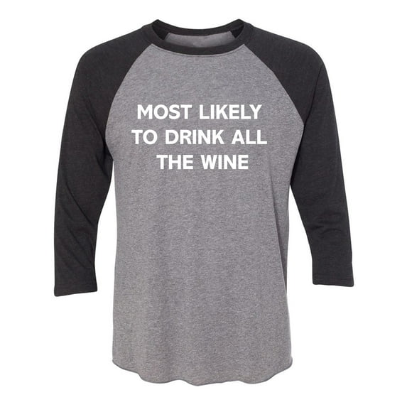 Most Likely To Drink All The Wine Unisex 3/4 Sleeve Baseball Raglan Tee