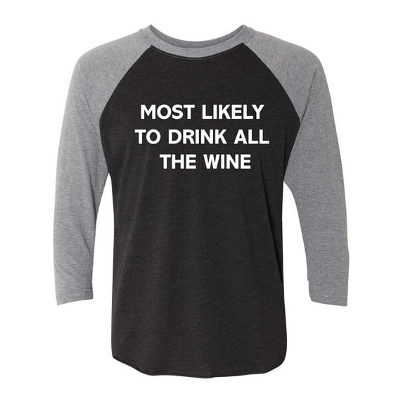 Most Likely To Drink All The Wine Unisex 3/4 Sleeve Baseball Raglan Tee