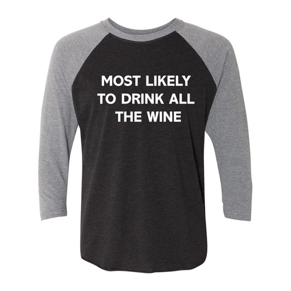 Most Likely To Drink All The Wine Unisex 3/4 Sleeve Baseball Raglan Tee