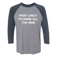 thumbnail image 1 of Most Likely To Drink All The Wine Unisex 3/4 Sleeve Baseball Raglan Tee, 1 of 2
