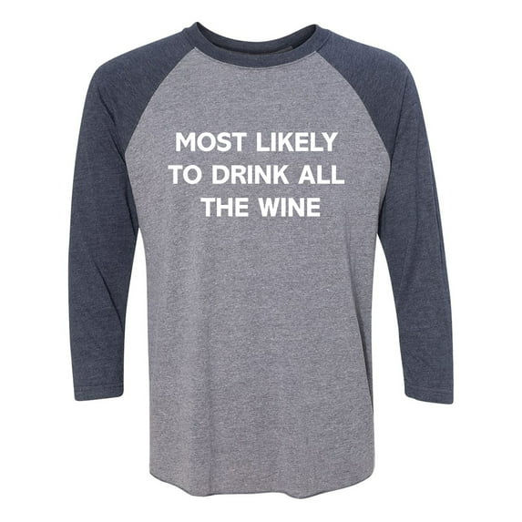 Most Likely To Drink All The Wine Unisex 3/4 Sleeve Baseball Raglan Tee