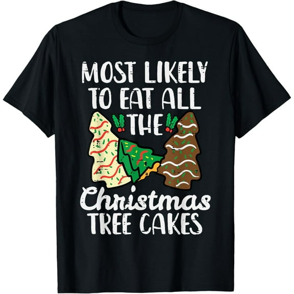 Most Likely To Eat Christmas Tree Cakes Xmas Girl Kids Women T-Shirt