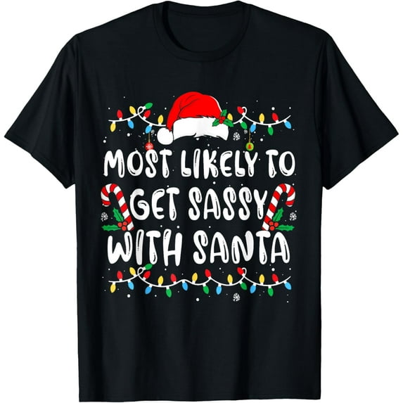 Most Likely To Get Sassy With Santa Matching Christmas T-Shirt