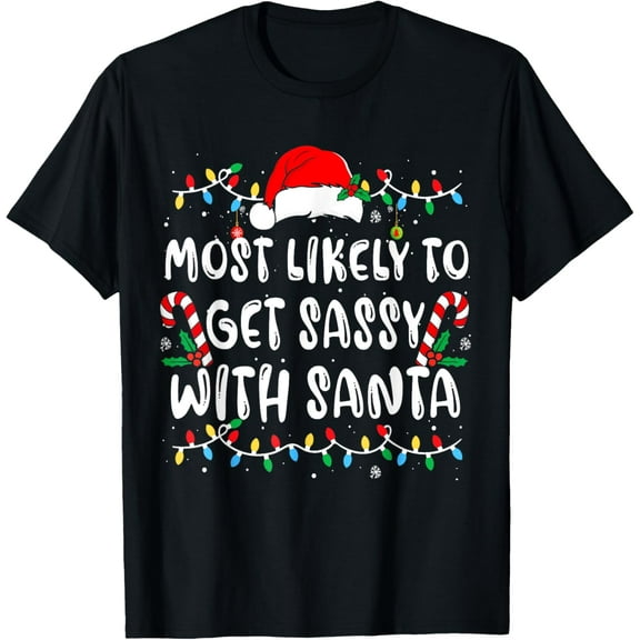Most Likely To Get Sassy With Santa Matching Christmas T-Shirt