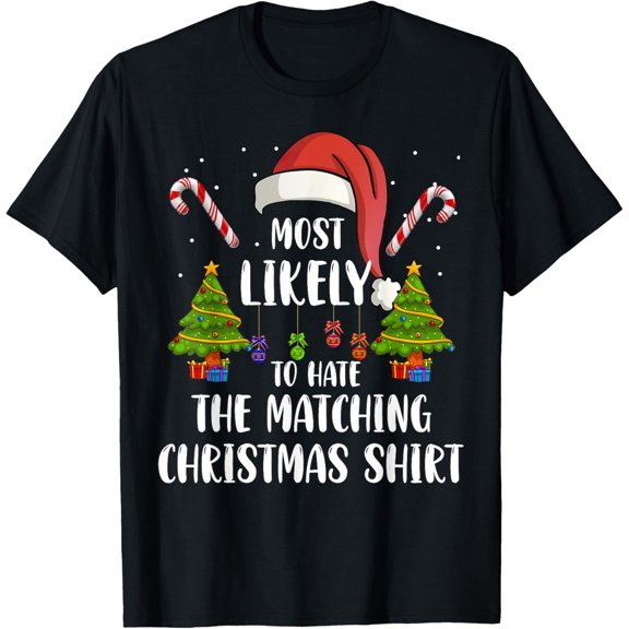 Most Likely To Hate This Shirt Xmas Pajamas Family Christmas T-Shirt men and women can wear, black, white, gifts
