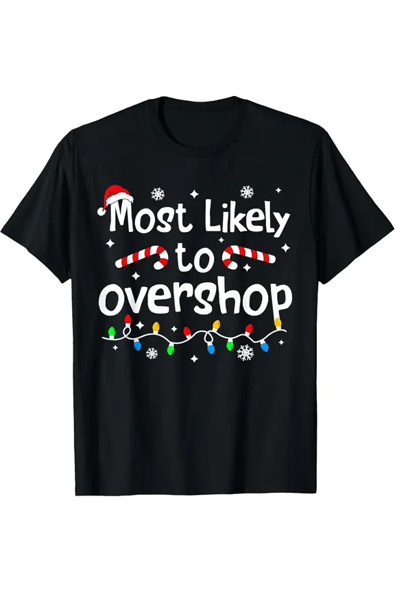 Most Likely To Overshop Christmas Shopping Unisex T-Shirt up to Size 5XL