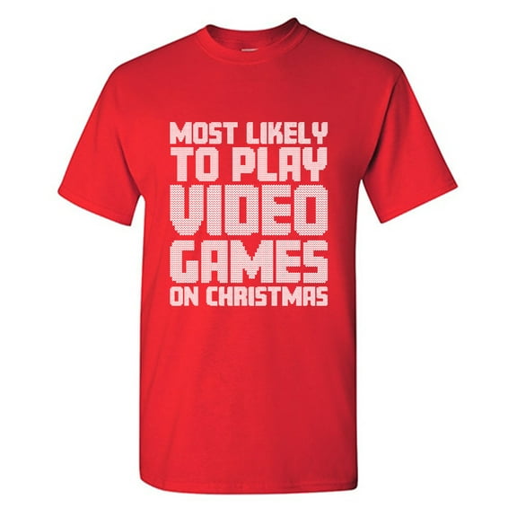 Most Likely To Play Video Games On Christmas Sarcastic Humor Graphic Tees Gift For Mens Novelty Funny T Shirt
