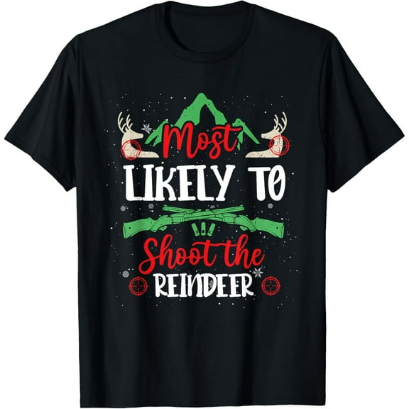 Most Likely To Shoot The Reindeer Holiday Christmas Hunter T-Shirt