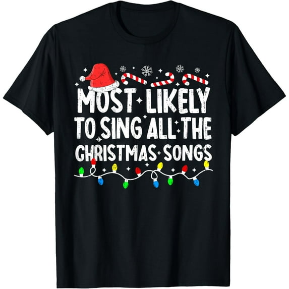 Most Likely To Sing All The Christmas Songs Christmas Singer T-Shirt