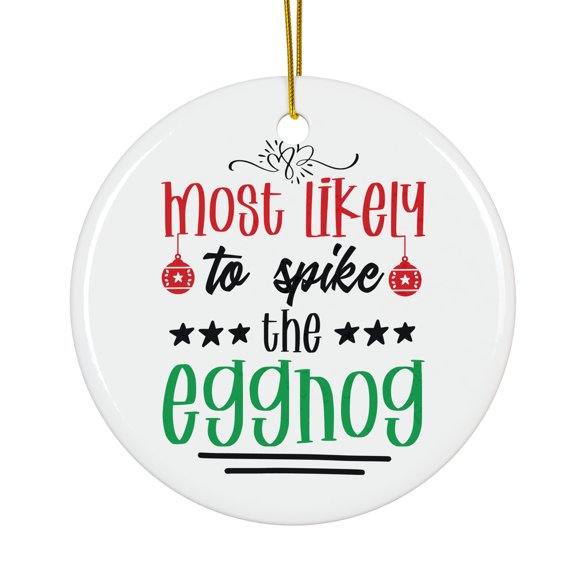 Most Likely To Spike The Eggnog Magical Season Treasure For Gifts And Surprises Hanging Round Ornament