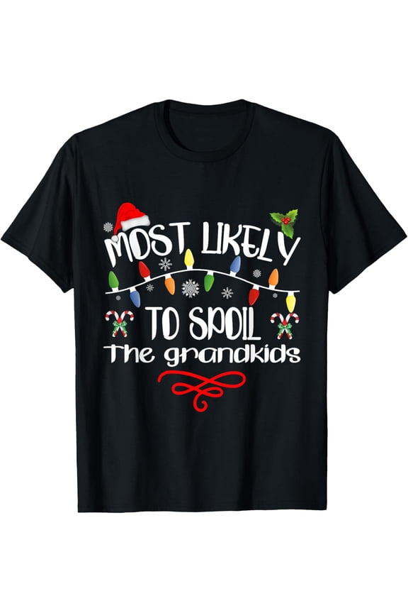 Most Likely To Spoil The Grandkids Funny Family Christmas T-Shirt