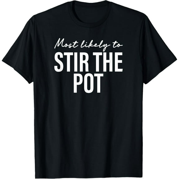 Most Likely To Stir The Pot Funny Thanksgiving T-Shirt