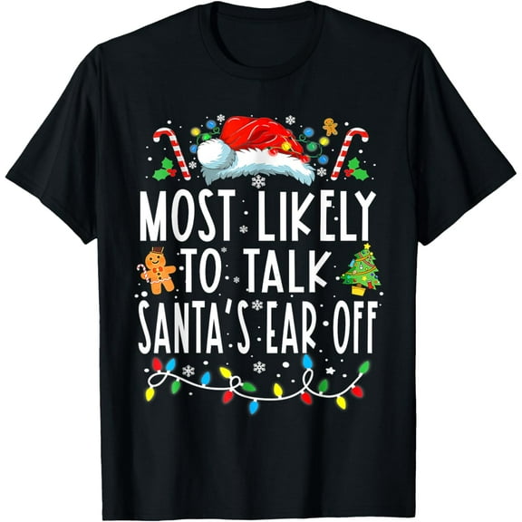Most Likely To Talk Santa's Ear Off Family Christmas Pajamas T-ShirtMen and women, White Black T-shirt, size: Extra large S-1499XL