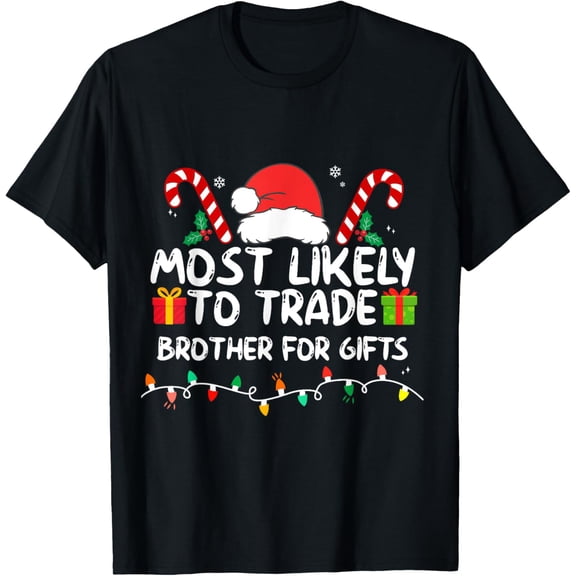 Most Likely To Trade Brother For Gifts Family Christmas T-Shirt