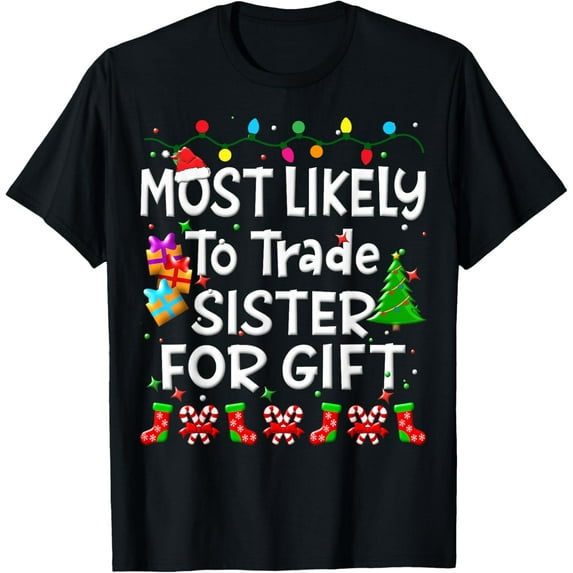 Most Likely To Trade Sister For Gift Christmas Family Funny T-Shirt
