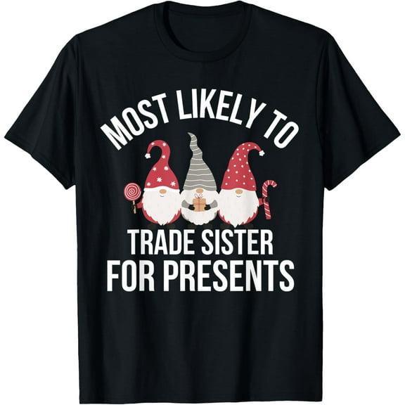Most Likely To Trade Sister For Presents Family Christmas T-Shirt