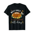 thumbnail image 1 of Most Likely To Watch Football All Day Autumn Thanksgiving T-Shirt, 1 of 5