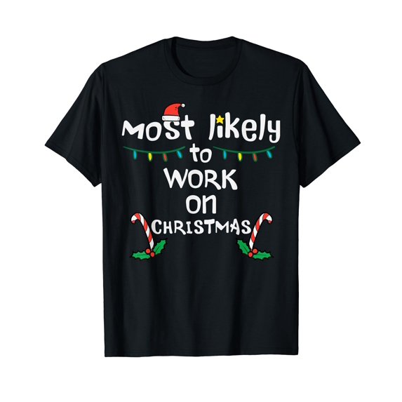 Most Likely To Work Christmas Xmas Family Matching Men Women T-Shirt