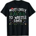 thumbnail image 1 of Most Likely To Wrestle Santa Matching Christmas T-Shirt, 1 of 6