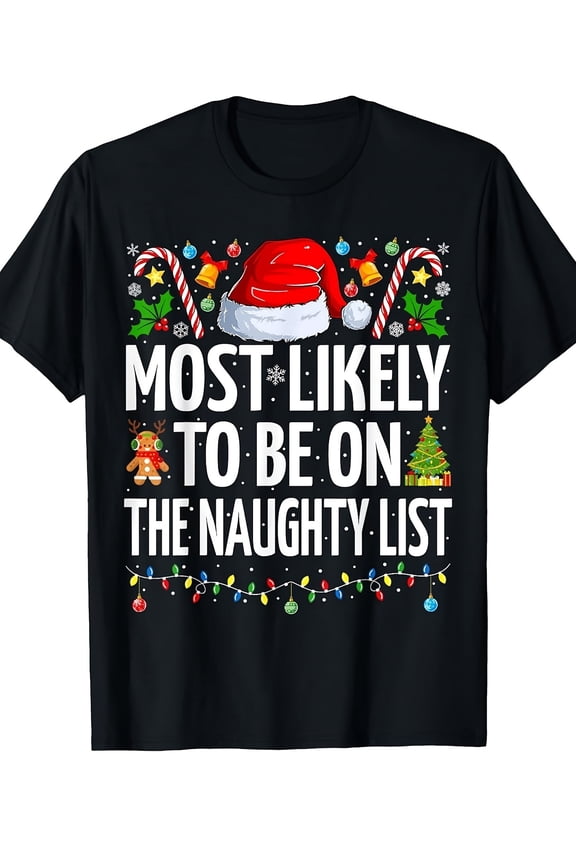 Most Likely to Be On The Naughty List Funny Family Christmas T Shirt