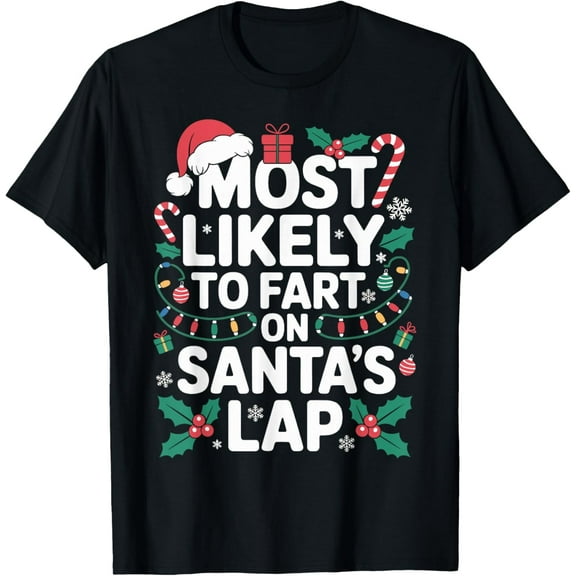 Most Likely to Fart On Santa's Lap Funny Family Christmas T-Shirt