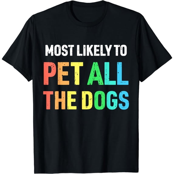 Most Likely to Pet All The Dogs Cute Funny Dog Dad Dog Mom T-Shirt