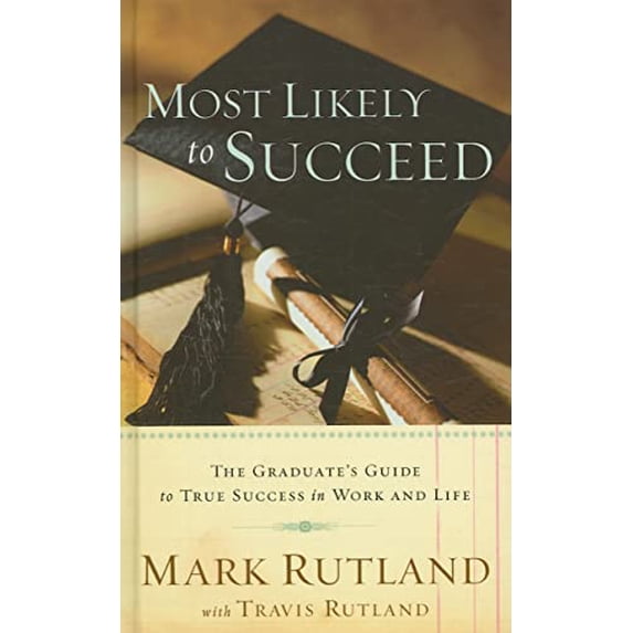 Pre-Owned Most Likely To Succeed: The Graduate's Guide to True Success in Work and in Life, 9781599792514, 1599792516, Hardcover,