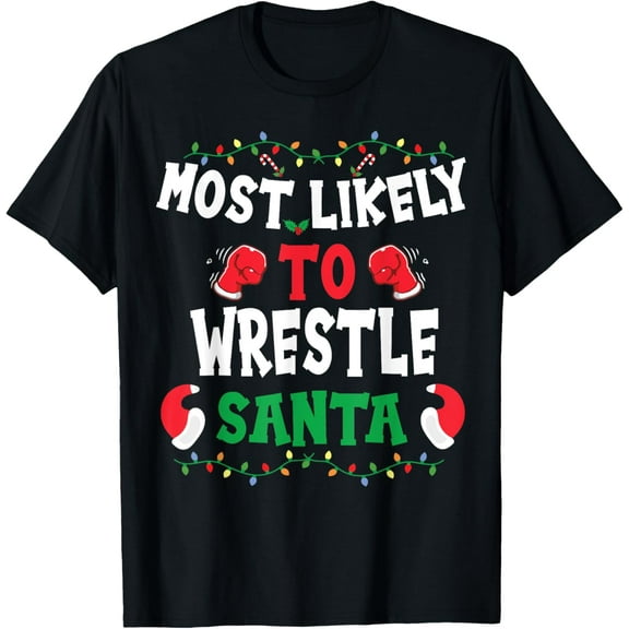 Most Likely to Wrestle Santa Fun Sports Wrestling Christmas T-Shirt