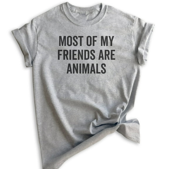 Most Of My Friends Are Animals T-shirt, Unisex Women's Men's Shirt, Animal Lover Shirt, Dog Shirt, Cat Tee, Heather Gray, Small